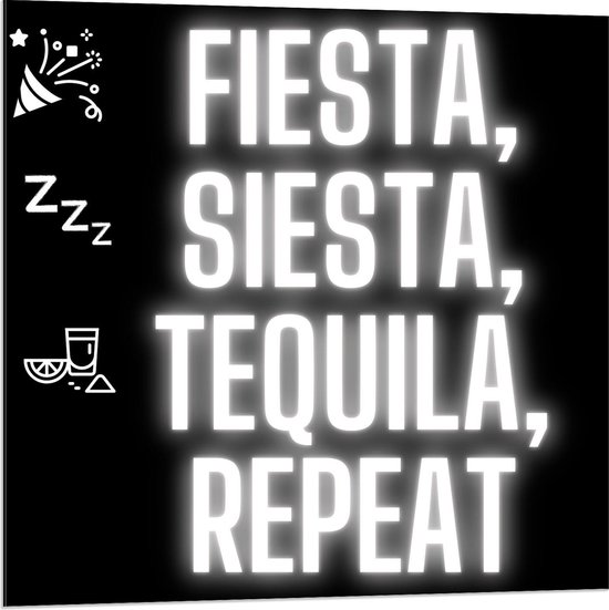 Dibond - Tekst: ''Fiesta, Siesta, Tequila, repeat'' zwart/wit met figuren - 80x80cm Foto op Aluminium (Met Ophangsysteem)