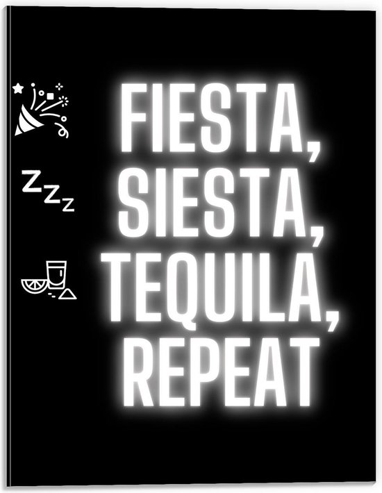 Dibond - Tekst: ''Fiesta, Siesta, Tequila, repeat'' zwart/wit met figuren - 30x40cm Foto op Aluminium (Wanddecoratie van metaal)