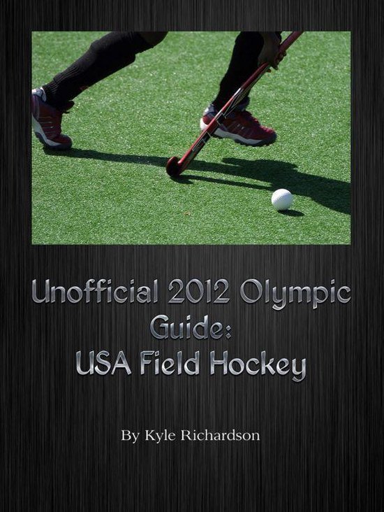 Unofficial 2012 Olympic Guides USA Field Hockey (ebook), Kyle