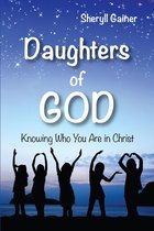 Daughters of God: Knowing Who You Are in Christ