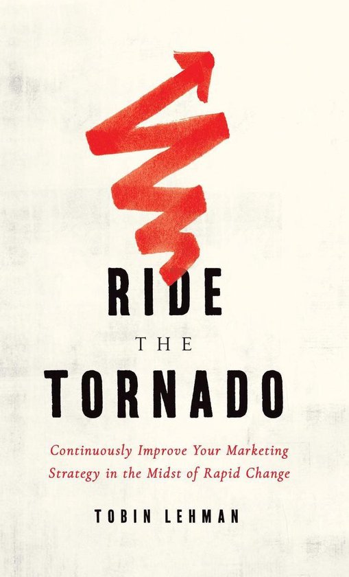 Ride the Tornado: Continuously Improve Your Marketing Strate ... - cover