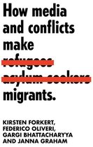Manchester University Press - How media and conflicts make migrants