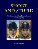Omslag Short and Stupid: Ten Somewhat Dark Short Stories for a Rainy Day