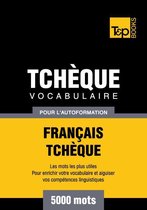 Vocabulaire Français-Tchèque pour l'autoformation - 5000 mots les plus courants