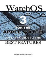 Watch Os 3 for the Apple Watch: An Easy Guide to the Best Features