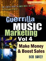 Guerrilla Music Marketing, Vol 4: How to Make Money and Boost Sales