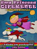 Uma Princesa Diferente - Uma Princesa Diferente - Super Princesa (livro infantil ilustrado)