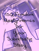 150 Femdom Assignments for Your Sissy Submissive