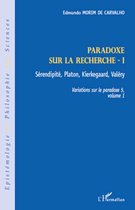 Paradoxe sur la recherche I: Sérendipité, Platon, Kierkegaard, Valéry - Variations sur le paradoxe 5, volume 1