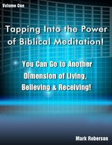 Tapping Into the Power of Biblical Meditation Vol. 1