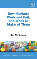 New Horizons in Institutional and Evolutionary Economics series -  How Markets Work and Fail, and What to Make of Them