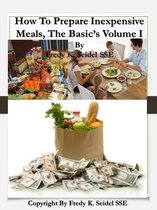 How to Prepare Inexpensive Meals The Basic's Volume I