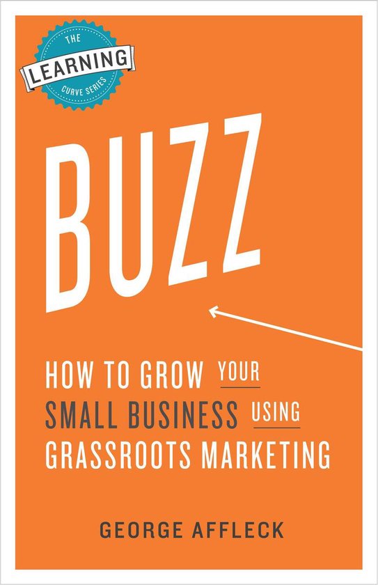 Buzz: How to Grow Your Small Business Using Grassroots Marke ... - cover