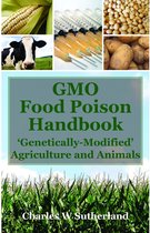 GMO Food Poison Handbook: 'Genetically Modified' Agriculture and Animals