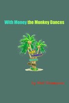 With Money The Monkey Dances