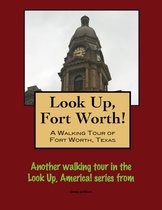 Look Up, Forth Worth! A Walking Tour of Fort Worth, Texas