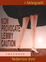 I falsigialli - racconti - Non provocate Lemmy Caution