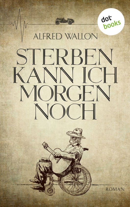 Sterben kann ich morgen noch (ebook), Alfred Wallon | 9783955206352