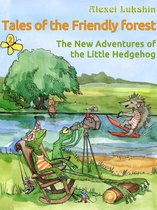 Illustrated Fairy Tales - Tales of the Friendly Forest. The New Adventures of the Little Hedgehog
