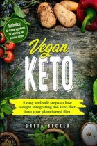 Vegan Keto: 5 Easy and Safe Steps to Lose Weight Integrating the Keto Diet into Your Plant-Based Diet. Includes