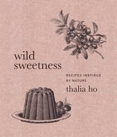 Wild Sweetness Recipes Inspired by Nature