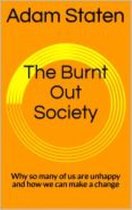 The Burnt Out Society: Why So Many of Us are Unhappy and How We Can Make a Change
