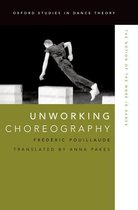 Oxford Studies in Dance Theory - Unworking Choreography