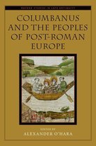 Oxford Studies in Late Antiquity - Columbanus and the Peoples of Post-Roman Europe