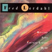 Fred Lerdahl: Waltzes; Eros; Fantasy Etudes; Wake