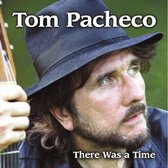 Tom Pacheco - There Was A Time (CD)