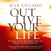Max Lucado Out Live Your Life: Songs Inspiring You To Make a Difference