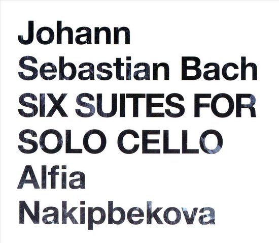 Johann Sebastian Bach: Six Suites for Solo Cello, Alfia Nakipbekova ...