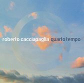Roberto Cacciapaglia: Quarto Tempo