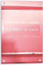 Tuinposter – Tekst In Pursuit of Magic op Roze Achtergrond  - 40x60cm Foto op Tuinposter  (wanddecoratie voor buiten en binnen)