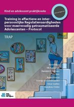 Kind en Adolescent praktijkreeks - Training in affectieve en interpersoonlijke Regulatievaardigheden voor meervoudig getraumatiseerde Adolescenten - Protocol