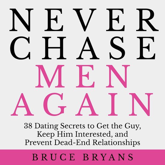 Never Chase Men Again: 38 Dating Secrets to Get the Guy, Kee ... - cover