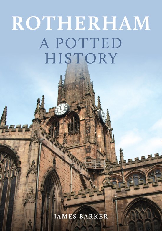 A Potted History- Rotherham: A Potted History