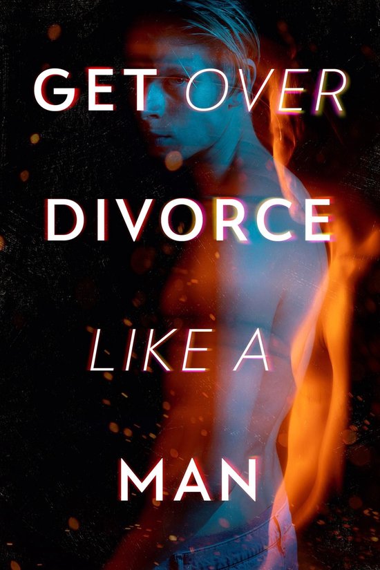 Get Over Divorce Like A Man - cover