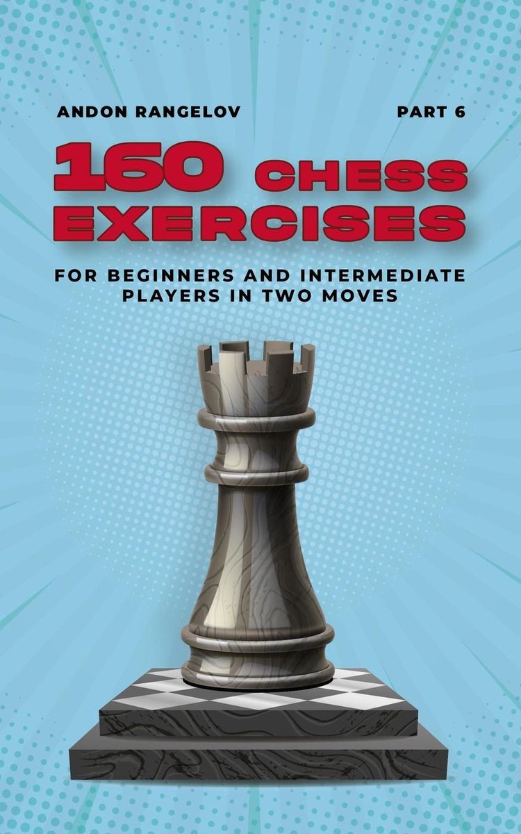Tactics Chess From First Moves 6 - 160 Chess Exercises for Beginners and Intermediate Players in Two Moves, Part 6
