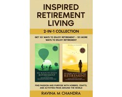 Inspired Retirement Living 2-in-1 Collection Get 101 Ways to Enjoy Retirement + 101 More Ways to Enjoy Retirement - Find Passion and Purpose with Hobbies, Crafts, and Activities from Around the World