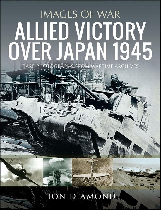 Images of War - Allied Victory Over Japan 1945 - cover