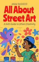 Chapter Books For Kids 21 - All About Street Art: A Kid’s Guide to Urban Creativity