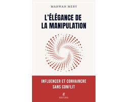 Fabrice Midal présente - L'élégance de la manipulation - Influencer et convaincre sans conflit