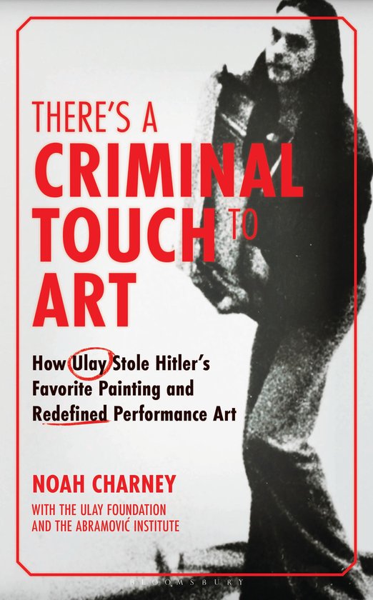 Boek met de titel 'There's a Criminal Touch to Art' over hoe Ulay Hitlers favoriete schilderij stal en performancekunst opnieuw definieerde.
