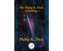 The Philip K. Dick Anthology The Philip K. Dick Anthology