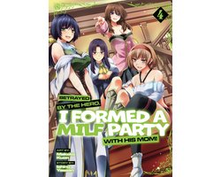 Omslag van Betrayed by the Hero, I Formed a MILF Party with His Mom! (Manga) 4 - Betrayed by the Hero, I Formed a MILF Party with His Mom! (Manga) Vol. 4