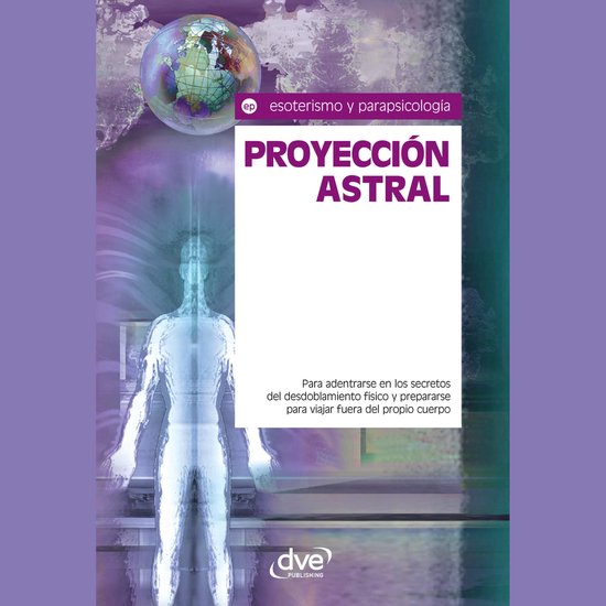 Proyección astral. Para adentrarse en los secretos del desd ... - cover