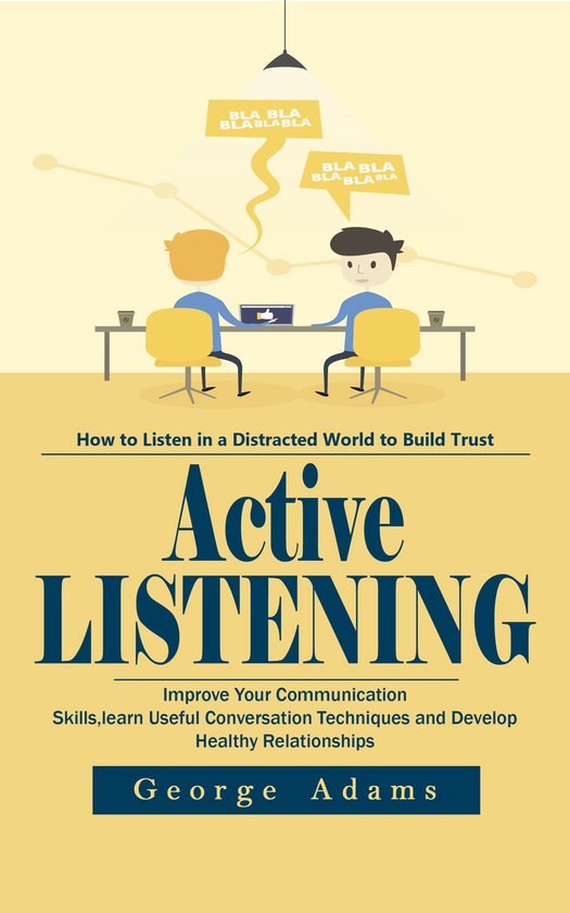 Active Listening: How to listen in a Distracted World to Bui ... - cover