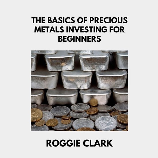 The Basics of Precious Metals Investing for Beginners - cover