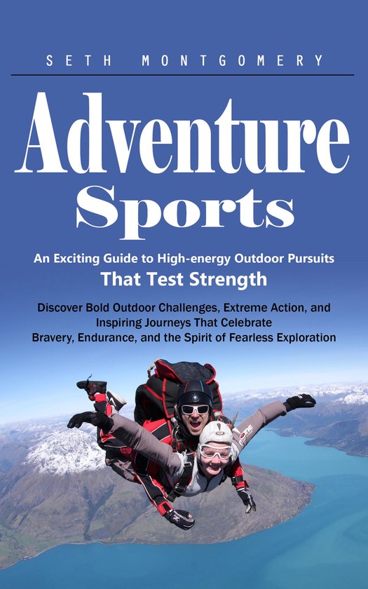 Adventure Sports: An Exciting Guide to High-energy Outdoor P ... - cover